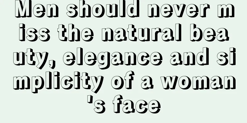 Men should never miss the natural beauty, elegance and simplicity of a woman's face