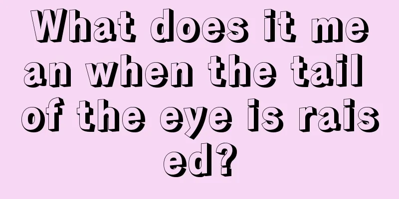 What does it mean when the tail of the eye is raised?