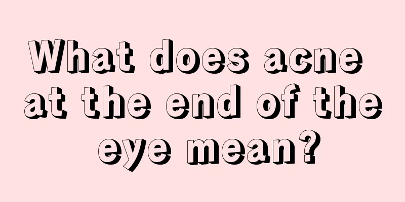 What does acne at the end of the eye mean?