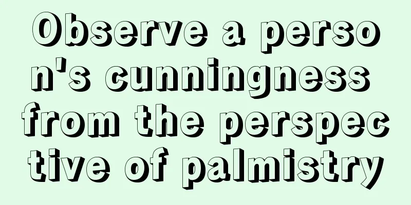 Observe a person's cunningness from the perspective of palmistry