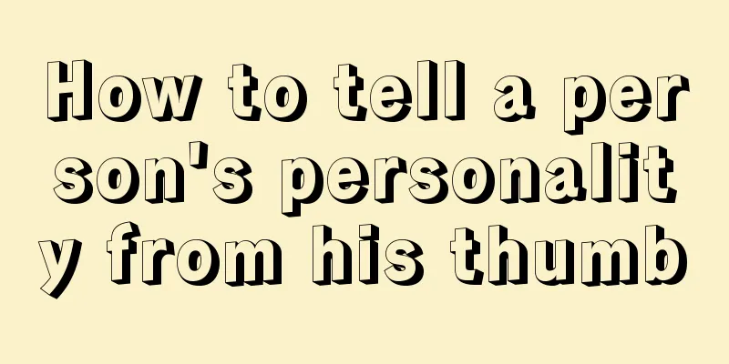 How to tell a person's personality from his thumb
