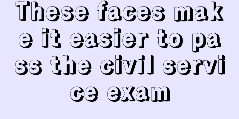 These faces make it easier to pass the civil service exam