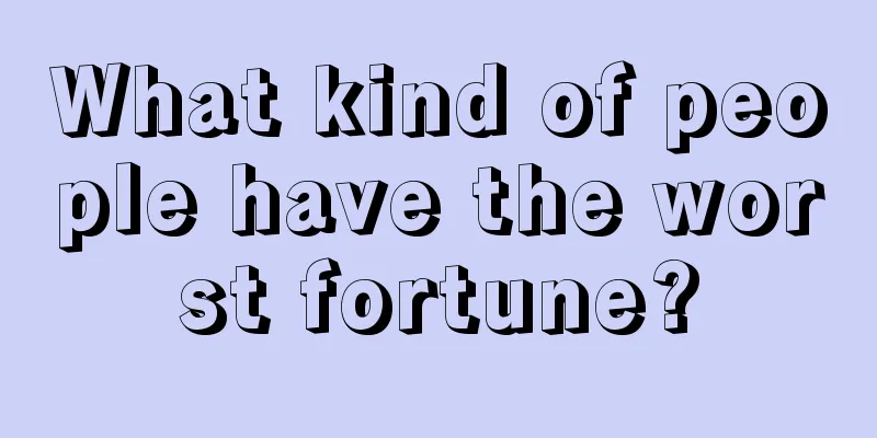 What kind of people have the worst fortune?