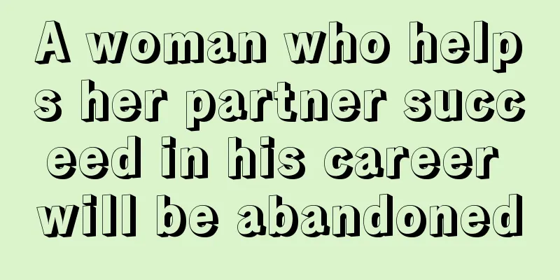 A woman who helps her partner succeed in his career will be abandoned