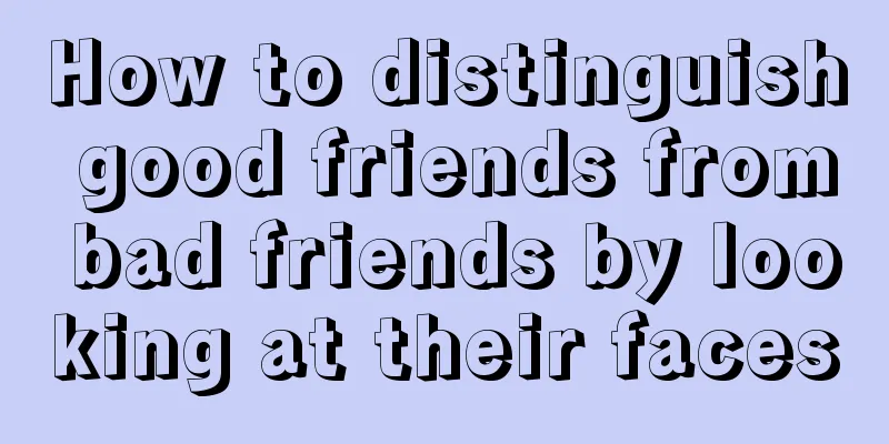 How to distinguish good friends from bad friends by looking at their faces