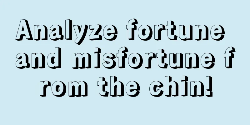Analyze fortune and misfortune from the chin!