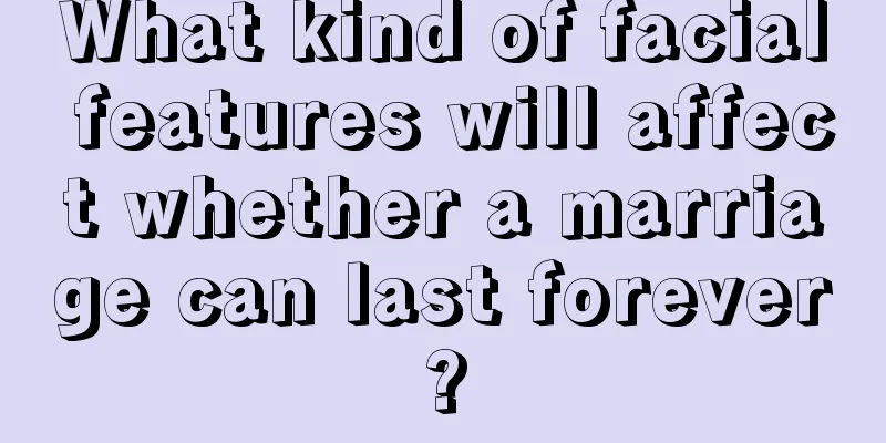 What kind of facial features will affect whether a marriage can last forever?