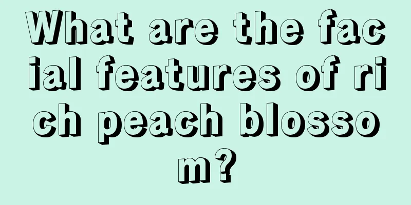 What are the facial features of rich peach blossom?