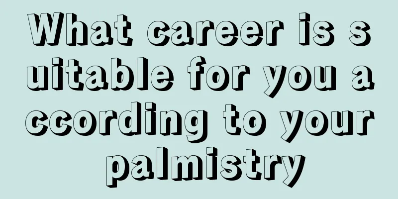 What career is suitable for you according to your palmistry