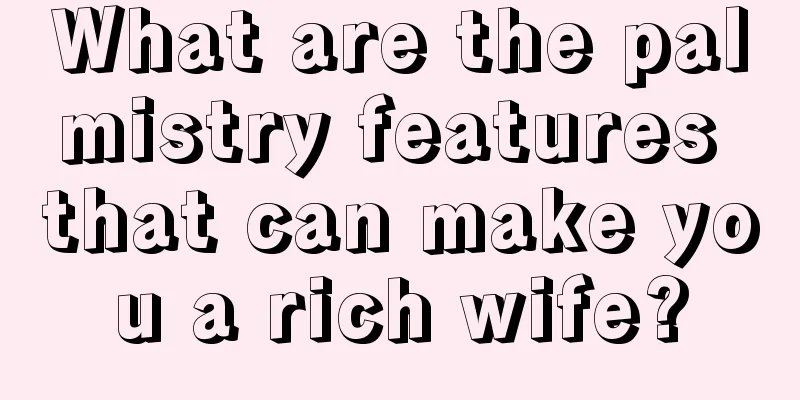 What are the palmistry features that can make you a rich wife?