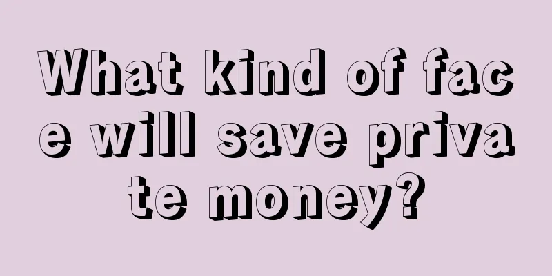 What kind of face will save private money?