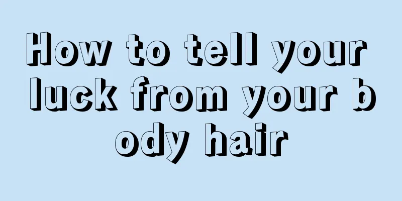 How to tell your luck from your body hair