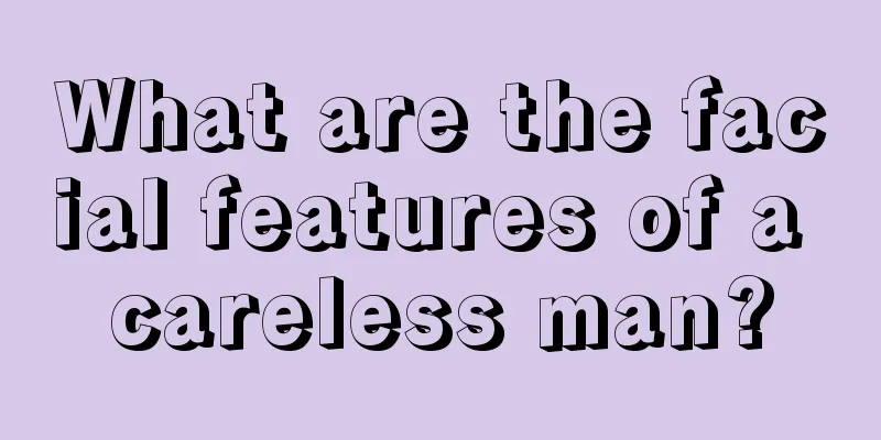 What are the facial features of a careless man?