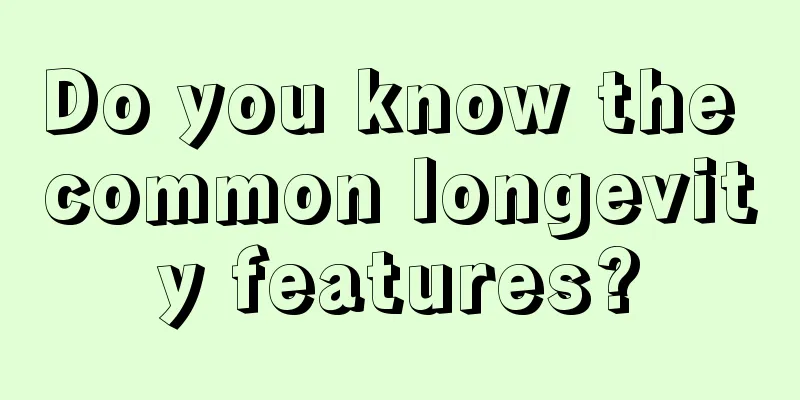Do you know the common longevity features?