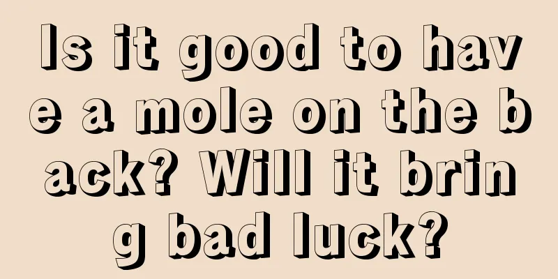 Is it good to have a mole on the back? Will it bring bad luck?