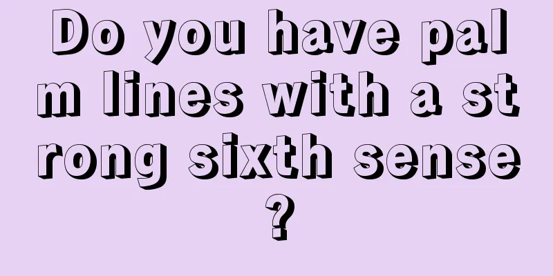 Do you have palm lines with a strong sixth sense?