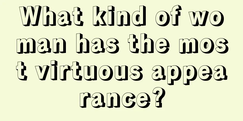 What kind of woman has the most virtuous appearance?