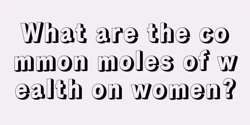 What are the common moles of wealth on women?