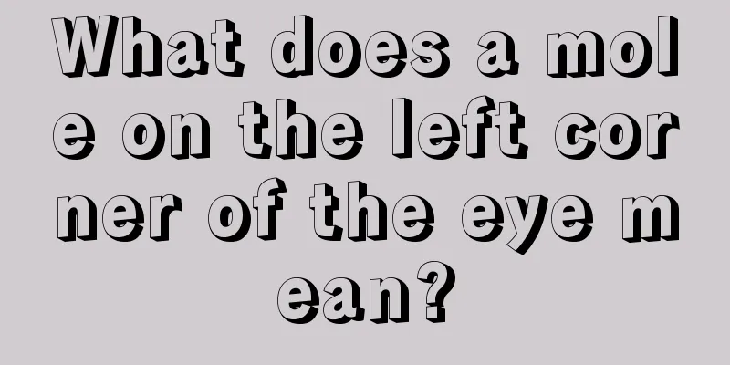 What does a mole on the left corner of the eye mean?