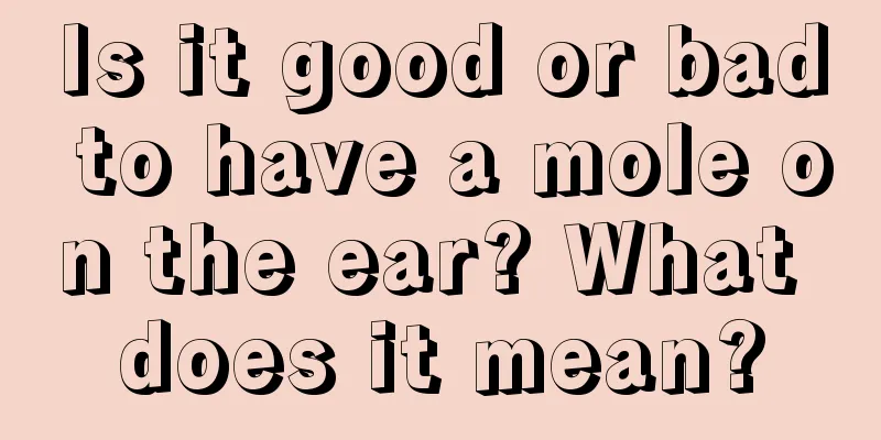 Is it good or bad to have a mole on the ear? What does it mean?