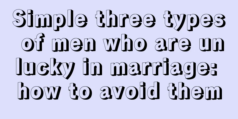 Simple three types of men who are unlucky in marriage: how to avoid them