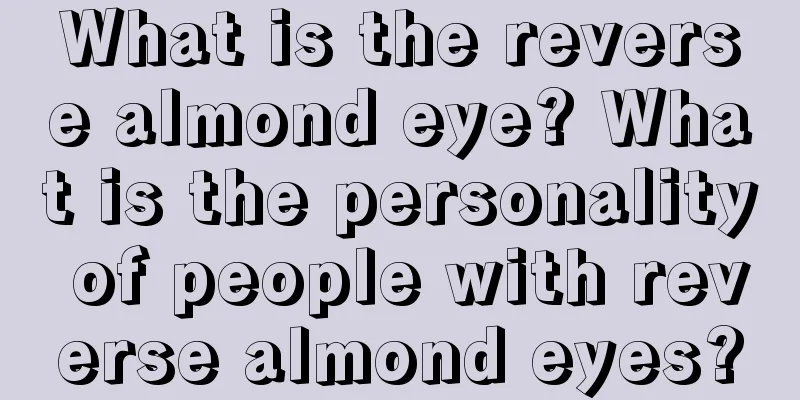 What is the reverse almond eye? What is the personality of people with reverse almond eyes?