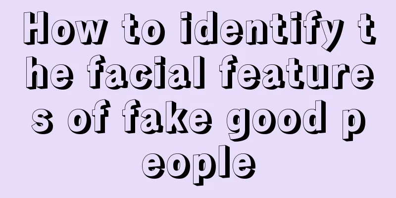 How to identify the facial features of fake good people