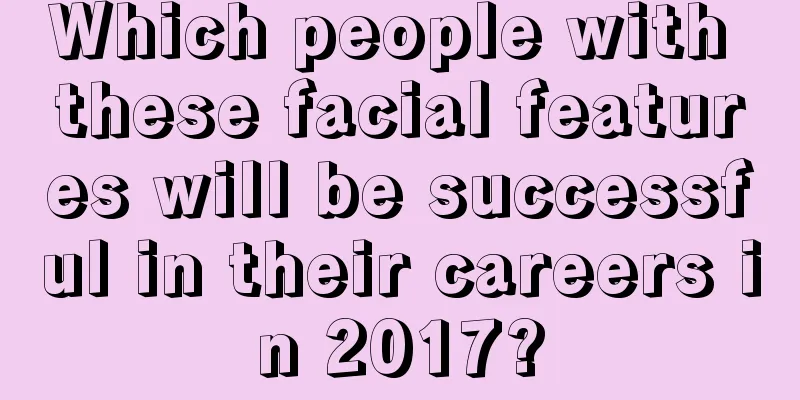 Which people with these facial features will be successful in their careers in 2017?