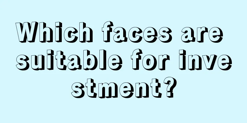 Which faces are suitable for investment?