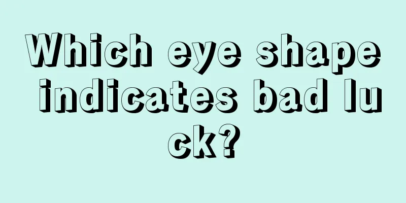 Which eye shape indicates bad luck?
