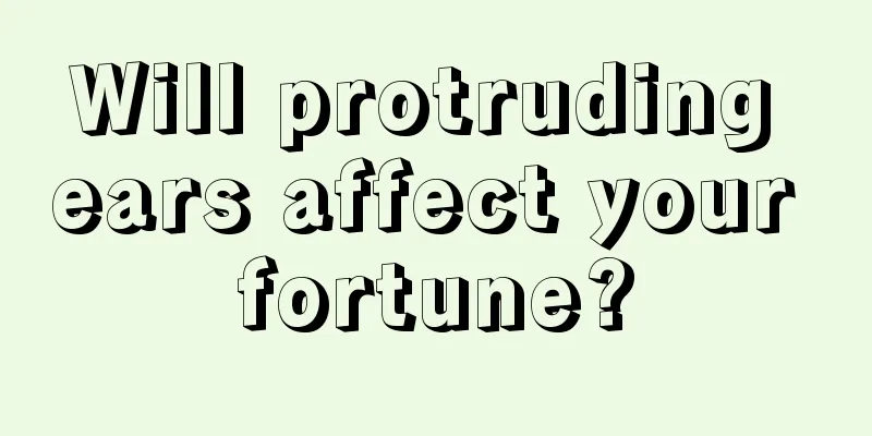 Will protruding ears affect your fortune?