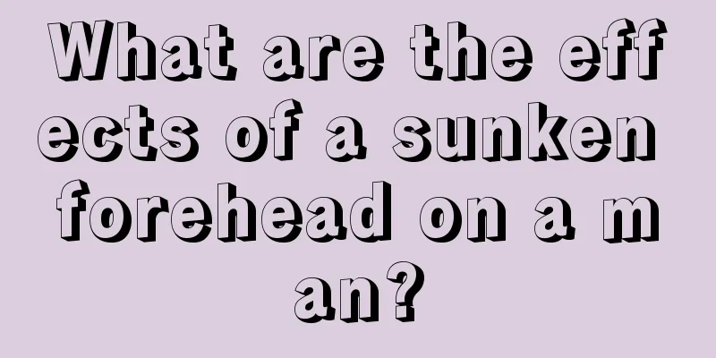 What are the effects of a sunken forehead on a man?