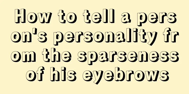 How to tell a person's personality from the sparseness of his eyebrows