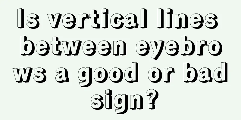 Is vertical lines between eyebrows a good or bad sign?