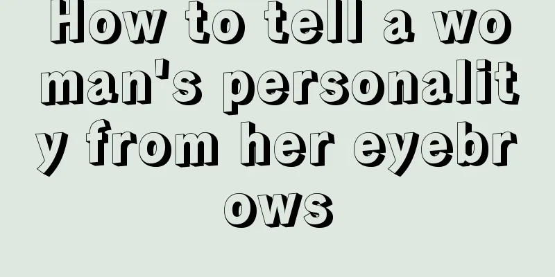 How to tell a woman's personality from her eyebrows