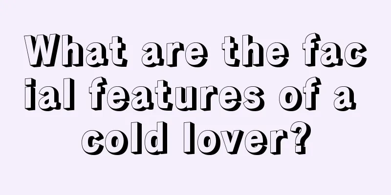 What are the facial features of a cold lover?