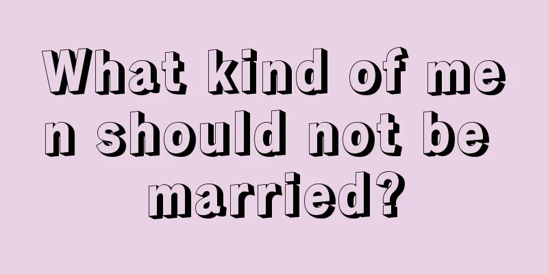 What kind of men should not be married?