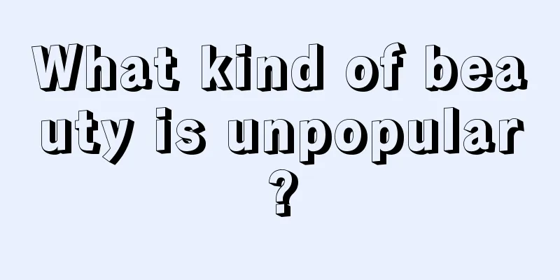 What kind of beauty is unpopular?