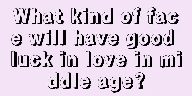 What kind of face will have good luck in love in middle age?
