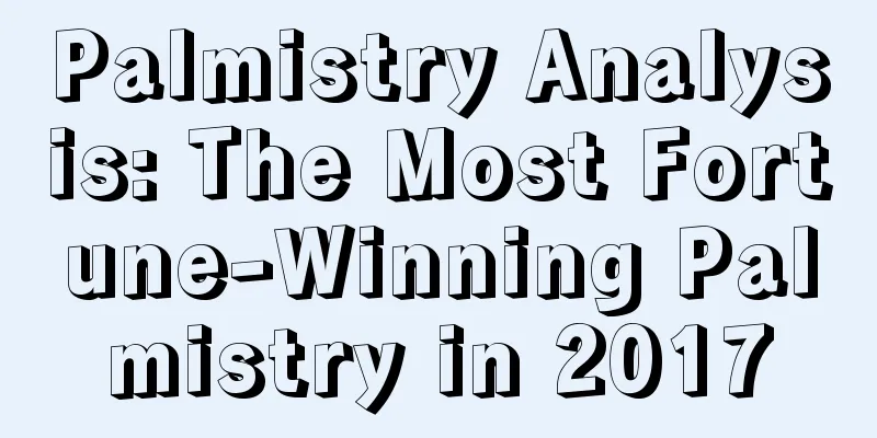 Palmistry Analysis: The Most Fortune-Winning Palmistry in 2017