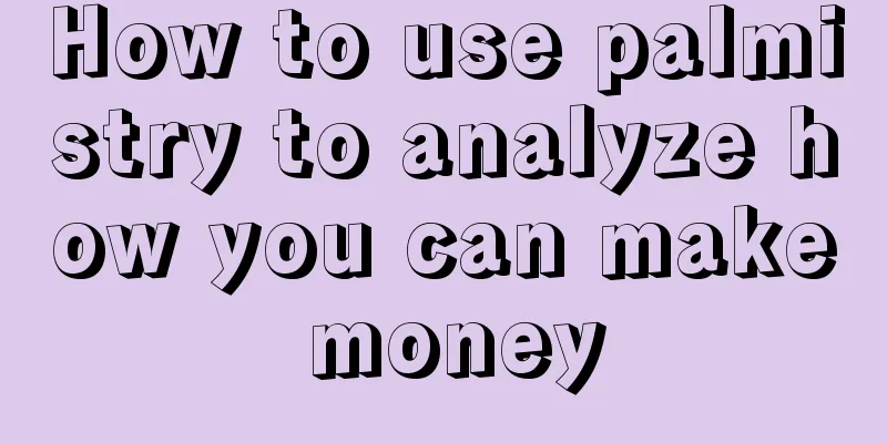 How to use palmistry to analyze how you can make money