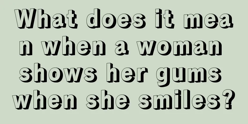 What does it mean when a woman shows her gums when she smiles?