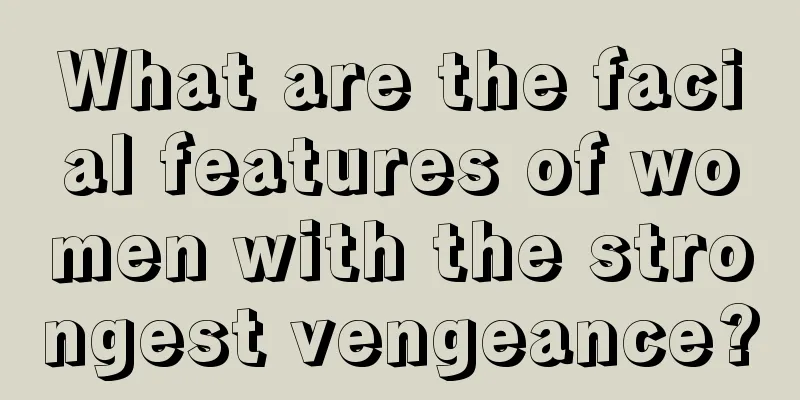 What are the facial features of women with the strongest vengeance?