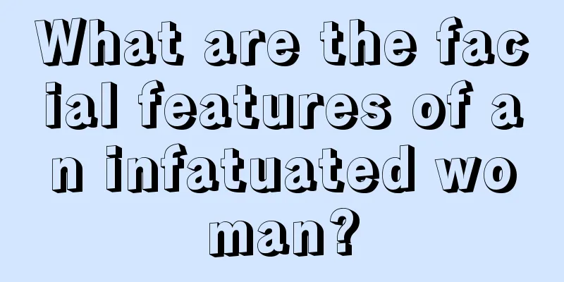 What are the facial features of an infatuated woman?