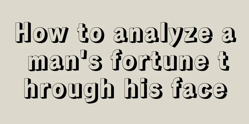 How to analyze a man's fortune through his face