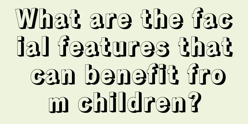 What are the facial features that can benefit from children?