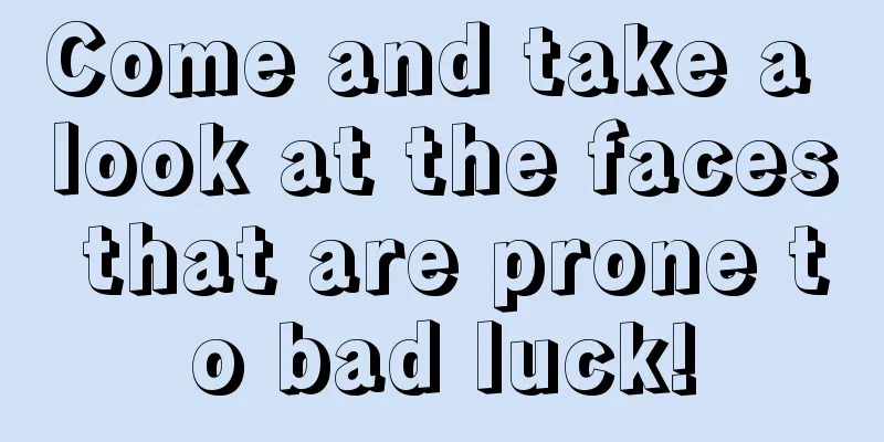 Come and take a look at the faces that are prone to bad luck!