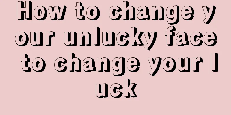 How to change your unlucky face to change your luck