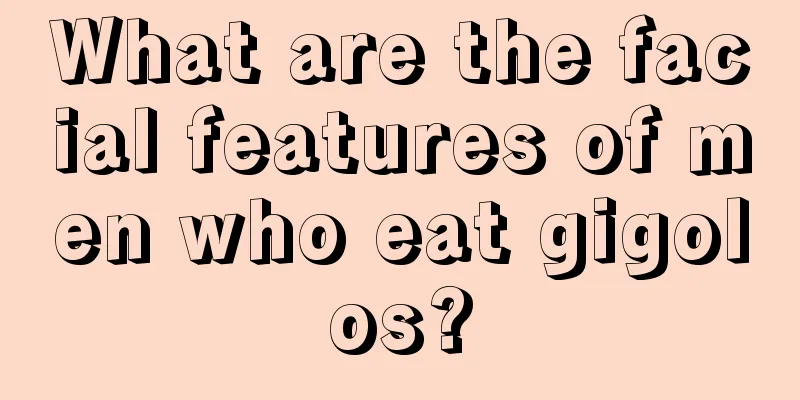 What are the facial features of men who eat gigolos?