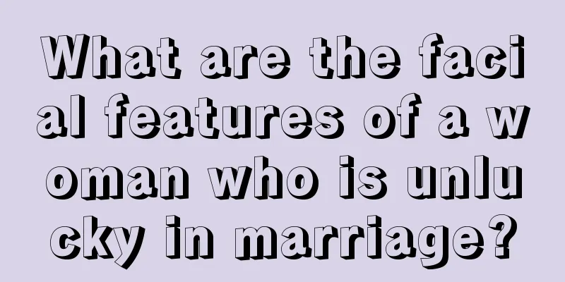 What are the facial features of a woman who is unlucky in marriage?